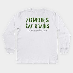 Zombies Eat Brains Don't Worry You're Safe - funny Kids Long Sleeve T-Shirt